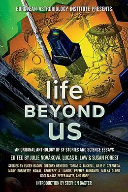 E-Book (epub) Life Beyond Us: An Original Anthology of SF Stories and Science Essays (European Astrobiology Institute Presents) von Mary Robinette Kowal, Rich Larson, Malka Older