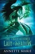Kartonierter Einband The Twice-Scorned Lady of Shadow von Annette Marie