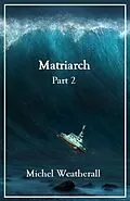E-Book (epub) Matriarch, Part 2 (The Symbiot-Series, #9) von Michel Weatherall