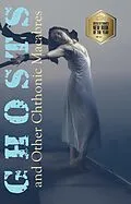 E-Book (epub) Ghosts and Other Chthonic Macabres von Michel Weatherall, Sara Scally, George Foster