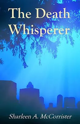 E-Book (epub) The Death Whisperer (Tales of a Death Doula) von Sharleen A. McCorrister