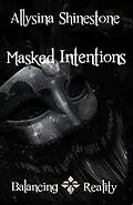 E-Book (epub) Masked Intentions (Balancing Reality) von Allysina Shinestone