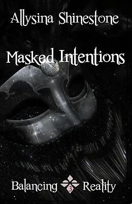 E-Book (epub) Masked Intentions (Balancing Reality) von Allysina Shinestone