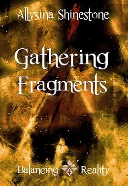 E-Book (epub) Gathering Fragments (Balancing Reality) von Allysina Shinestone