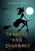 E-Book (epub) Verhext und zugebaut (Verhexte Westwick-Krimis, #1) von Colleen Cross