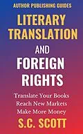 E-Book (epub) Literary Translation and Foreign Rights: How to Find Translators, Enter New Markets, & Make More Money with Literary Translations (Author Publishing Guides, #1) von S. C. Scott