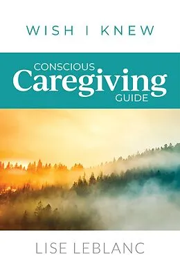 E-Book (epub) Conscious Caregiving Guide von Lise Leblanc