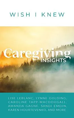 E-Book (epub) Caregiving Insights von Lise Leblanc, Penny Tremblay, Wendy Hill