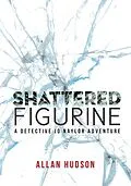 E-Book (epub) Shattered Figurine (Det. Jo Naylor Adventures, #1) von Allan Hudson
