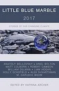 E-Book (epub) Little Blue Marble 2017: Stories of Our Changing Climate von M. Darusha Wehm, Anatoly Belilovsky, Alex Shvartsman