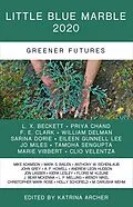 E-Book (epub) Little Blue Marble 2020: Greener Futures von Katrina Archer, John Grey, Eileen Gunnell Lee