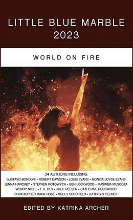 E-Book (epub) Little Blue Marble 2023: World on Fire von Katrina Archer, Louis Evans, Monica Joyce Evans