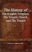 Fester Einband The History of The Knights Templars, The Temple Church, and The Temple von ESQ. Charles G. Addison