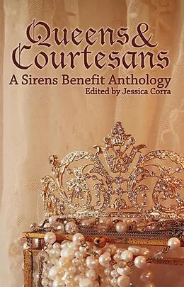 E-Book (epub) Queens & Courtesans von Jessica Corra (Editor), Kallyn Hunter, Jennifer Adam