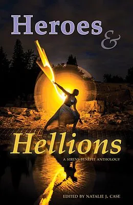 E-Book (epub) Heroes & Hellions (Sirens Benefit Anthology) von Natalie J. Case (Editor), Edith Hope Bishop, Lyta Gold