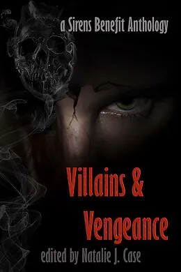 E-Book (epub) Villains & Vengeance (Sirens Benefit Anthology) von Natalie J. Case (Editor), Jasmin Nyack, Edith Hope Bishop