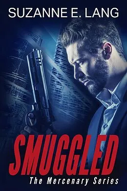 E-Book (epub) Smuggled (The Mercenary Series) von Suzanne E. Lang