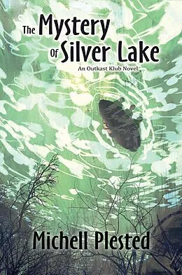 E-Book (epub) The Mystery of Silver Lake (The Outkast Klub, #1) von Michell Plested