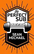E-Book (epub) The Perfect Sub (Iron Eagle Gym, #2) von Sean Michael