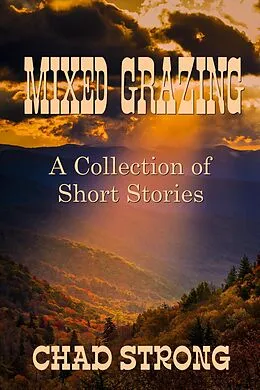 E-Book (epub) Mixed Grazing - A Collection of Short Stories von Chad Strong