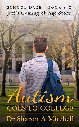 E-Book (epub) Autism Goes to College (School Daze, #6) von Sharon A. Mitchell