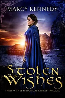 E-Book (epub) Stolen Wishes (Three Wishes Historical Fantasy, #2.5) von Marcy Kennedy