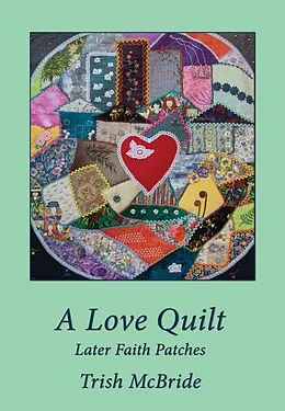 E-Book (epub) A Love Quilt: Later Faith Patches von Trish McBride
