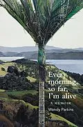 PDF Every morning, so far, I'm alive von Wendy Parkins