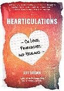 Couverture cartonnée Hearticulations: On Love, Friendship & Healing: On Love, Friendship & Healing de Jeff Brown