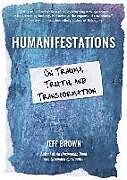 Couverture cartonnée Humanifestations: On Trauma, Truth, and Transformation de Jeff Brown