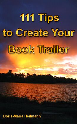 E-Book (epub) 111 Tips to Create Your Book Trailer von Doris-Maria Heilmann