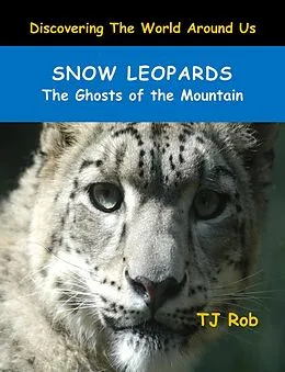 E-Book (epub) Snow Leopards (Discovering The World Around Us) von Tj Rob