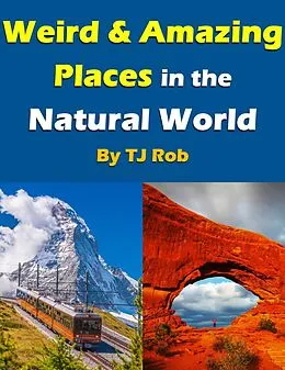 E-Book (epub) Weird and Amazing Places in the Natural World (Wonders of the World) von Tj Rob