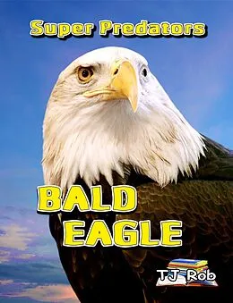 E-Book (epub) Bald Eagle (Super Predators) von Tj Rob
