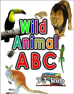 E-Book (epub) Wild Animal ABC (Learning the Alphabet) von Tj Rob