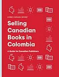 E-Book (pdf) Selling Canadian Books in Colombia: A Guide for Canadian Publishers von 