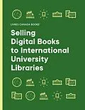 E-Book (pdf) Selling Digital Books to International University Libraries: A Guide for Canadian Publishers (2022) von Labbe Stephane Labbe, Dugas Marie-Eve Dugas