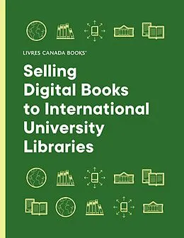 E-Book (pdf) Selling Digital Books to International University Libraries: A Guide for Canadian Publishers (2022) von Labbe Stephane Labbe, Dugas Marie-Eve Dugas