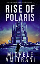 eBook (epub) Rise of Polaris (The Omnilogos Singularity, #1) de Michele Amitrani