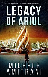 eBook (epub) Legacy of Ariul (The Omnilogos Singularity, #2) de Michele Amitrani