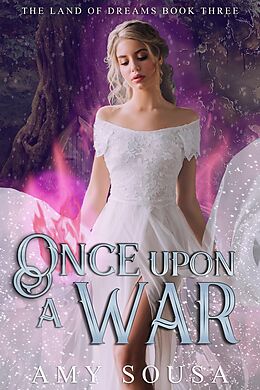 E-Book (epub) Once Upon A War (Land of Dreams, #3) von Amy Sousa