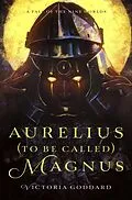 E-Book (epub) Aurelius (to be called) Magnus von Victoria Goddard