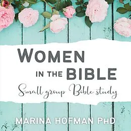 E-Book (epub) Women in the Bible Small Group Bible Study von Marina H Hofman