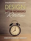 E-Book (epub) Design Your Morning Routine: Jump-Start Your Writing Success (Author Success Foundations, #2) von Christopher di Armani