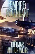 E-Book (epub) Empire Ascendant (Road To Empire, #2) von Dietmar Arthur Wehr