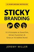 E-Book (epub) Sticky Branding: 12.5 Principles to Stand Out, Attract Customers & Grow an Incredible Brand von Jeremy Miller