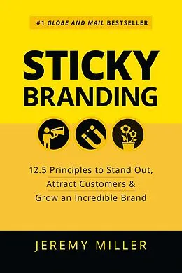 E-Book (epub) Sticky Branding: 12.5 Principles to Stand Out, Attract Customers & Grow an Incredible Brand von Jeremy Miller
