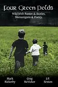 E-Book (epub) Four Green Fields: Irish Banter & Stories, Shenanigans & Poetry. von Greg McVicker, J. P. Sexton, Mark Rickerby