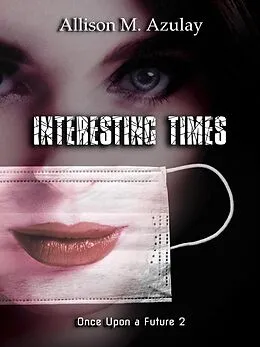 E-Book (epub) Interesting Times (Once Upon A Future, #2) von Allison M. Azulay