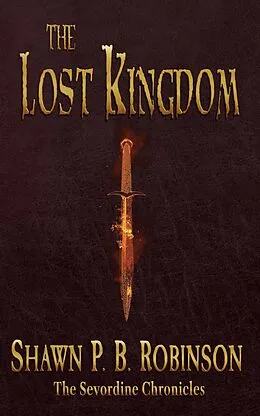E-Book (epub) The Lost Kingdom (The Sevordine Chronicles, #2) von Shawn P. B. Robinson